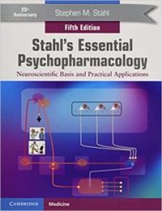 Stahl’s Essential Psychopharmacology: Neuroscientific Basis and Practical Applications
