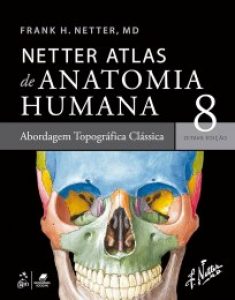 Netter Atlas de Anatomia Humana – Abordagem Topográfica Clássica 8ª Edição